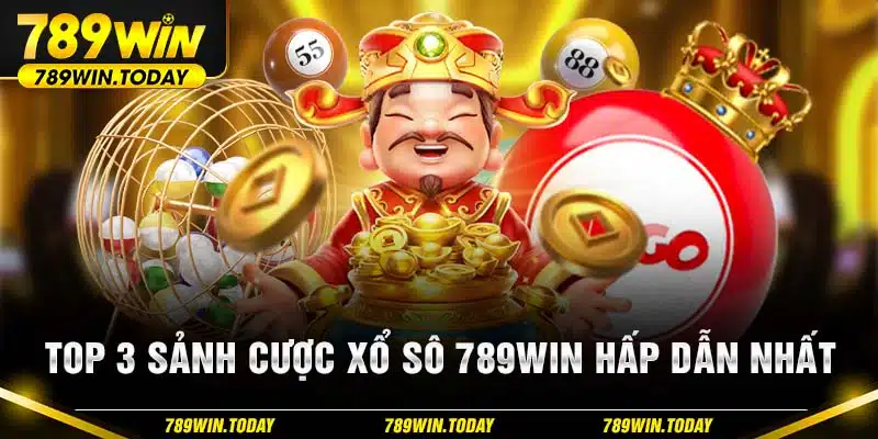 Top 3 sảnh cược xổ số 789Win hấp dẫn nhất