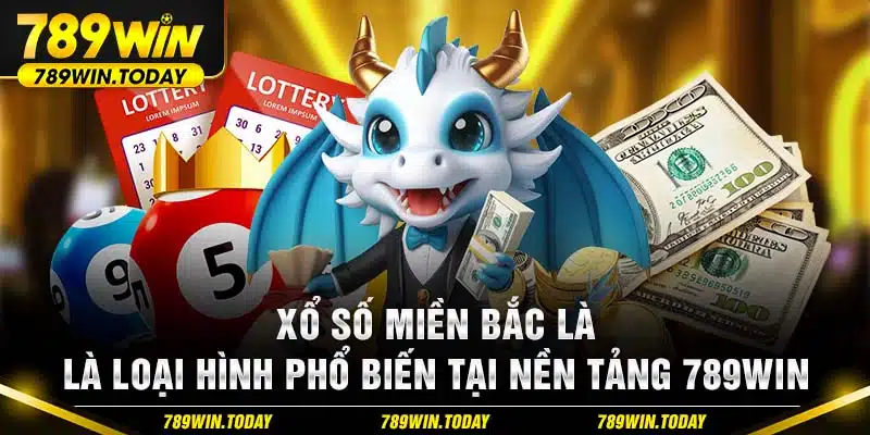 Xổ số miền Bắc là loại hình phổ biến tại nền tảng 789Win