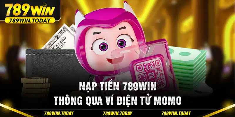 Nạp tiền 789Win thông qua ví điện tử Momo