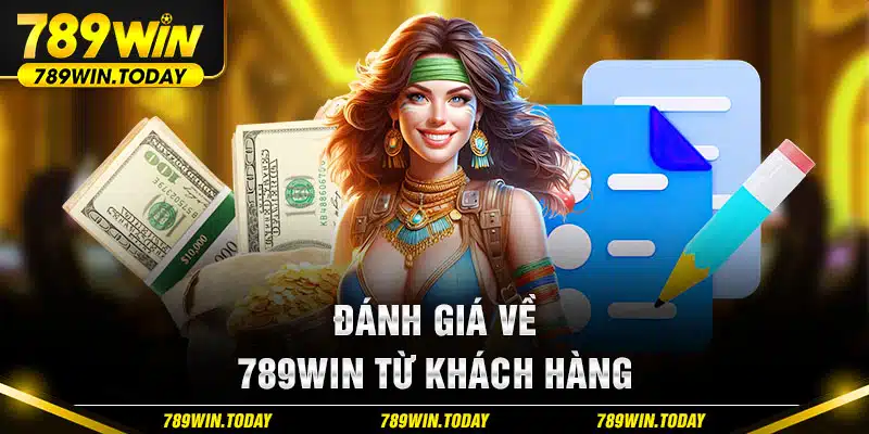 Đánh giá về 789WIN từ khách hàng