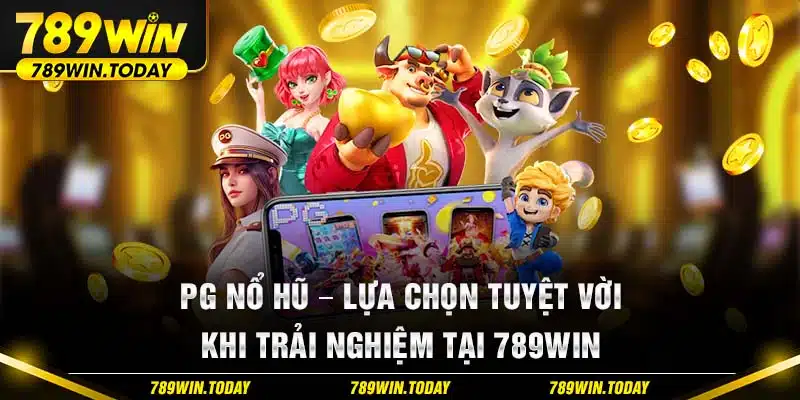 PG Nổ Hũ - Lựa Chọn Tuyệt Vời Khi Trải Nghiệm Tại 789WIN