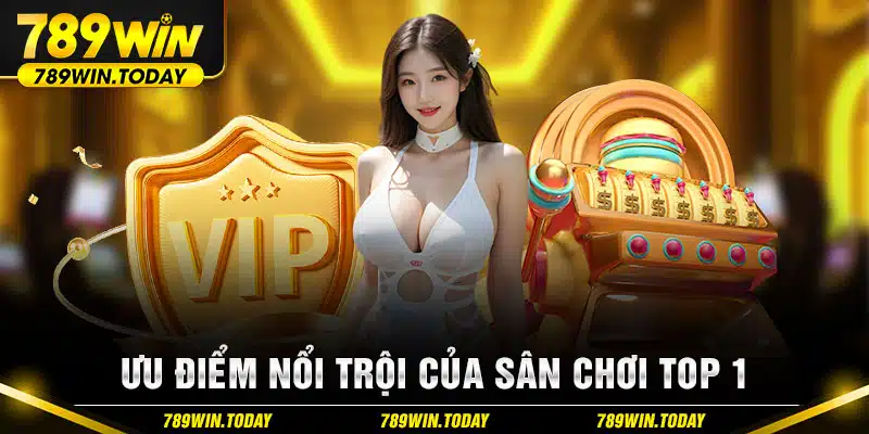 Ưu điểm nổi trội của sân chơi Top 1