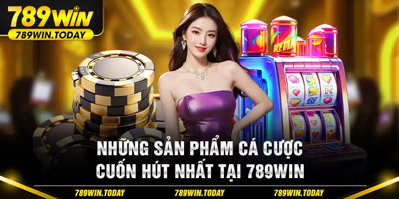 Những sản phẩm cá cược cuốn hút nhất tại 789Win