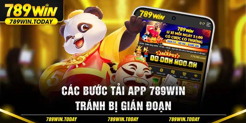 Các bước tải app 789Win tránh bị gián đoạn