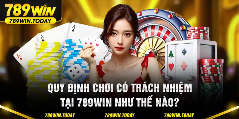 Quy định chơi có trách nhiệm tại 789WIN như thế nào?