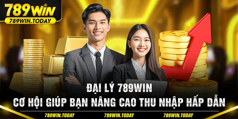 Đại Lý 789WIN – Cơ Hội Giúp Bạn Nâng Cao Thu Nhập Hấp Dẫn