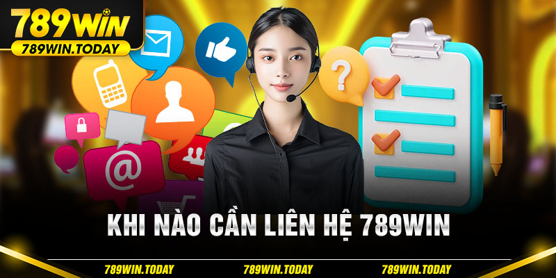 Khi nào cần liên hệ 789Win