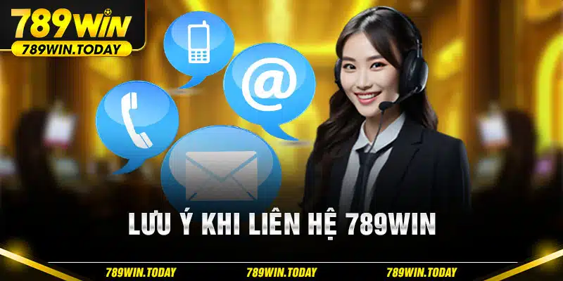 Lưu ý khi liên hệ 789Win